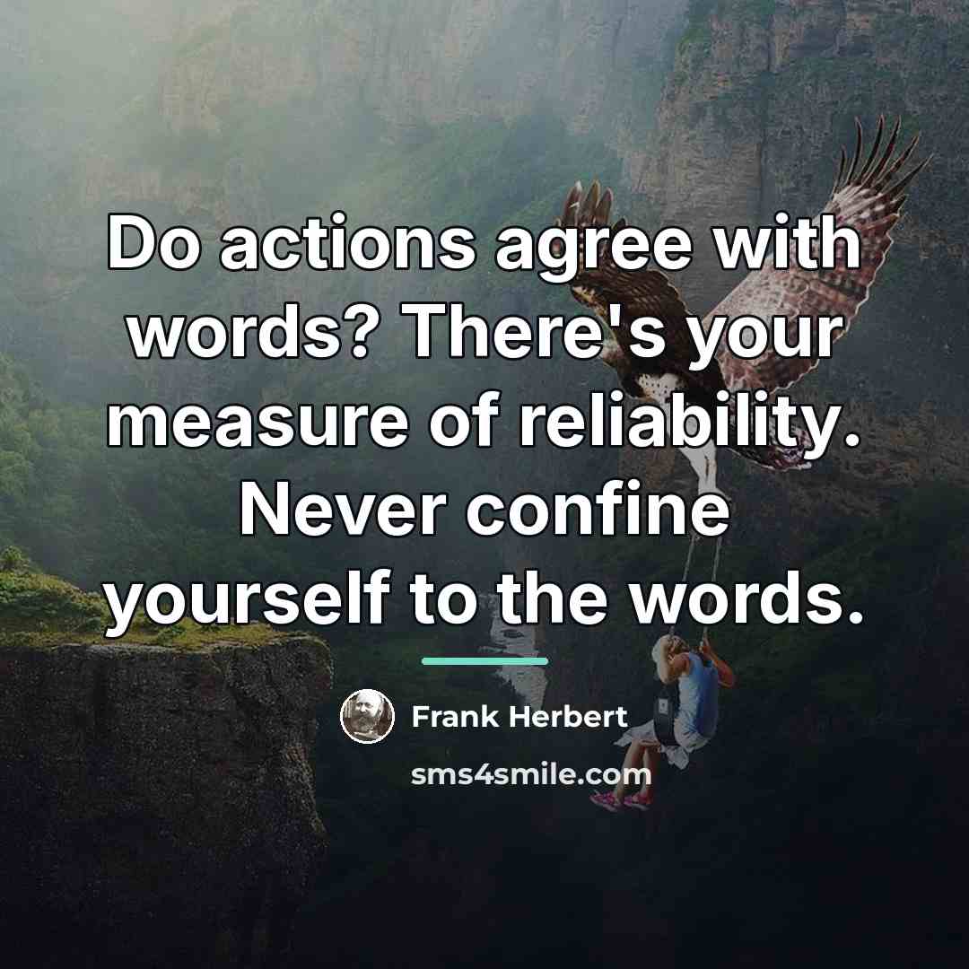 “Do actions agree with words? There's your measure of reliability.…” quote by Frank Herbert