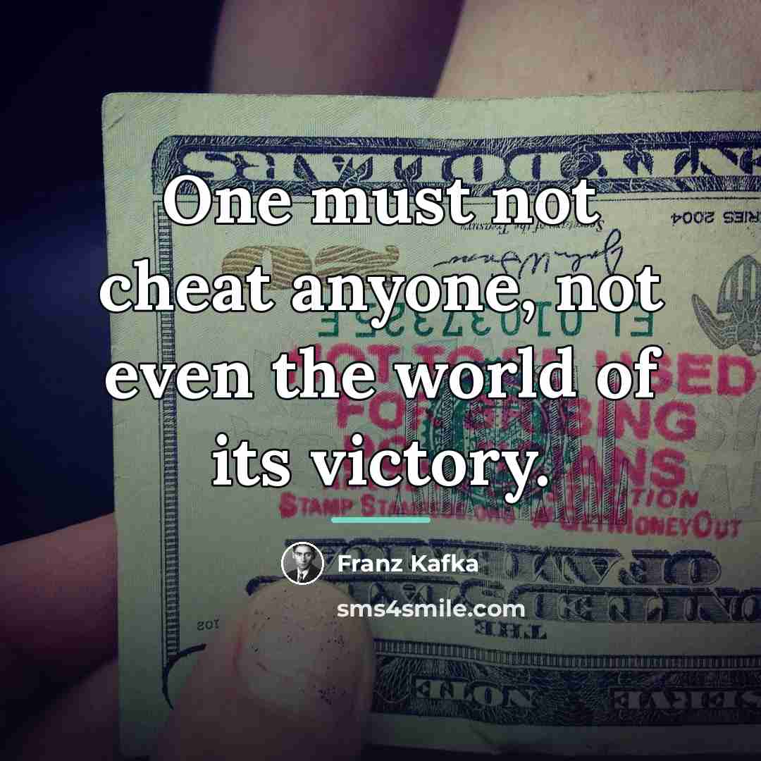 “One must not cheat anyone, not even the world of…” quote by Franz Kafka