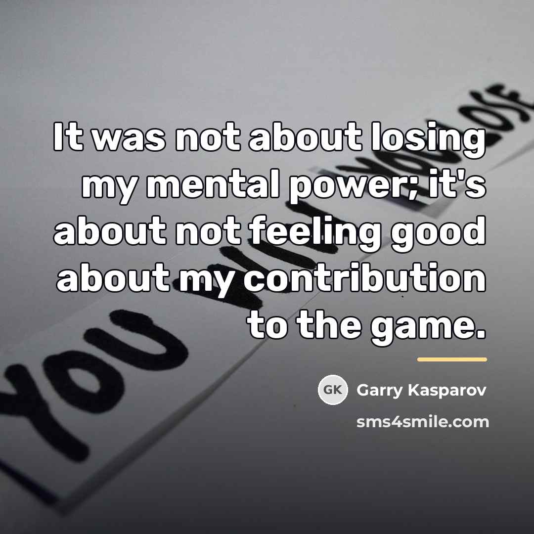“It was not about losing my mental power; it's about…” quote by Garry Kasparov