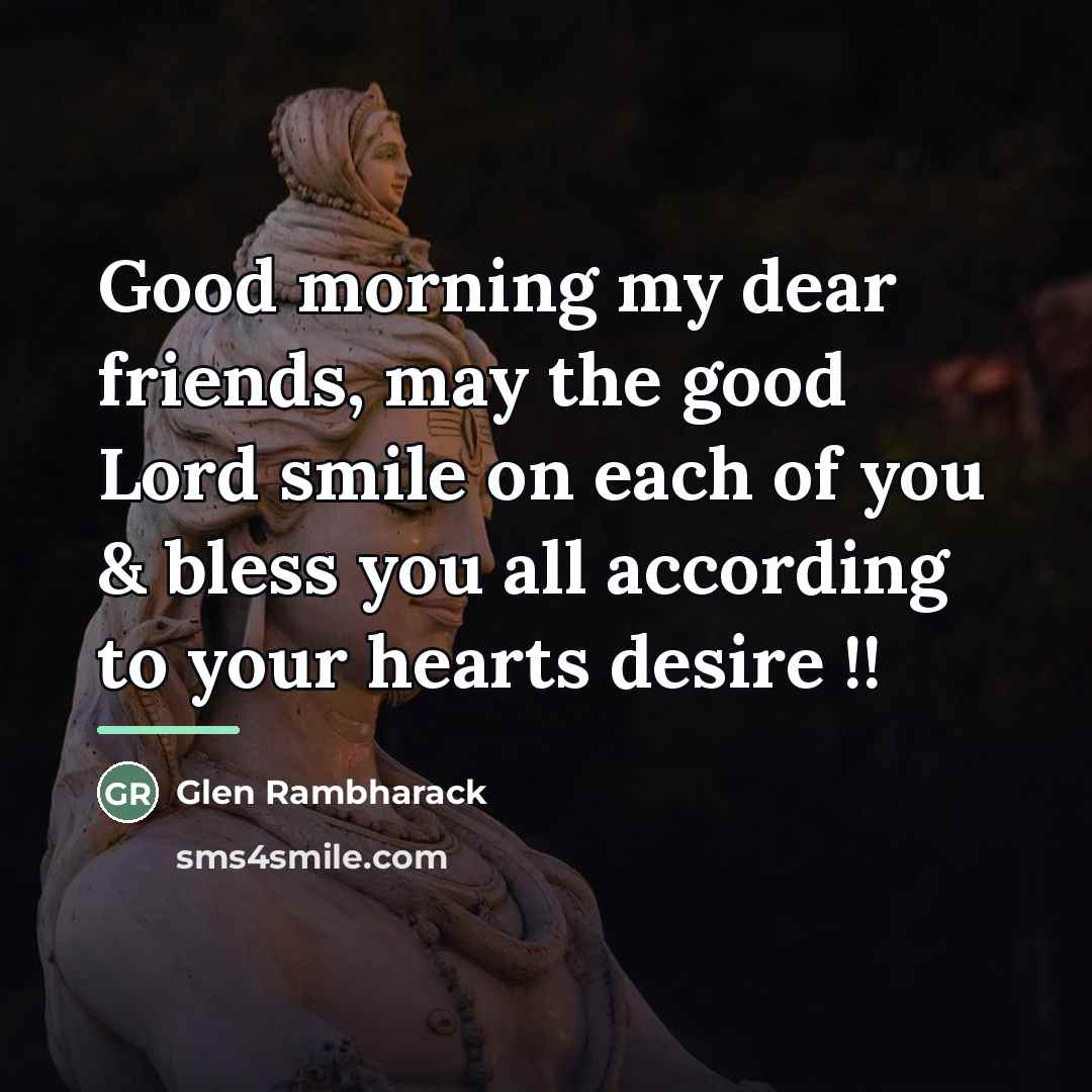“Good morning my dear friends, may the good Lord smile…” quote by Glen Rambharack