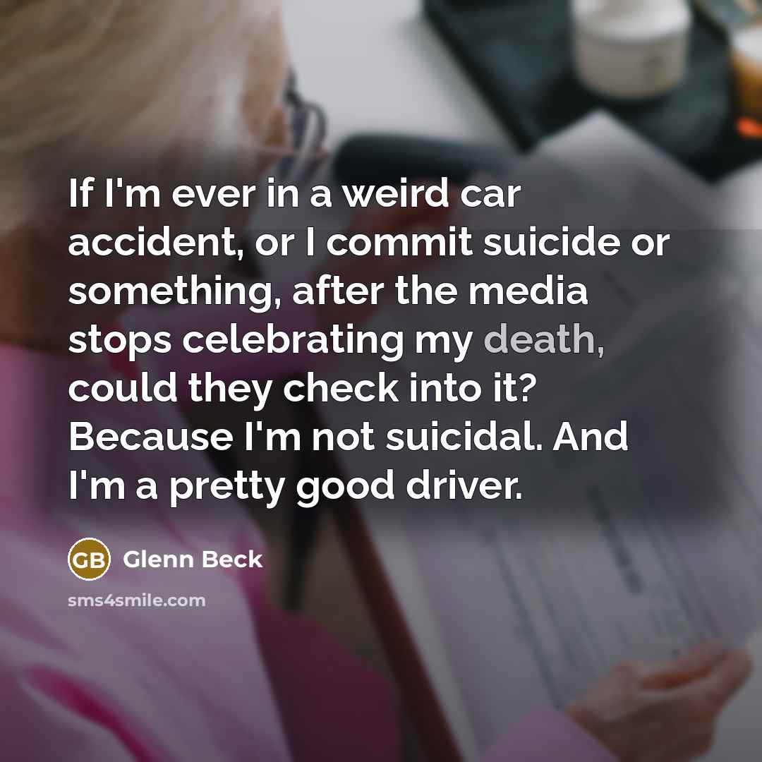 “If I'm ever in a weird car accident, or I…” quote by Glenn Beck