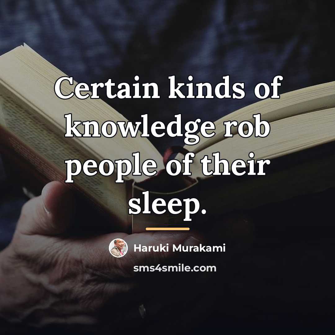 “Certain kinds of knowledge rob people of their sleep.…” quote by Haruki Murakami