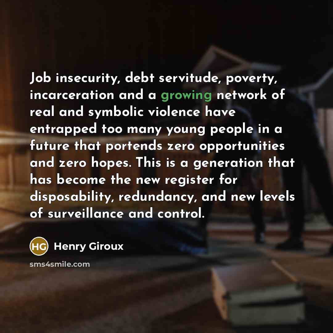 “Job insecurity, debt servitude, poverty, incarceration and a growing network…” quote by Henry Giroux