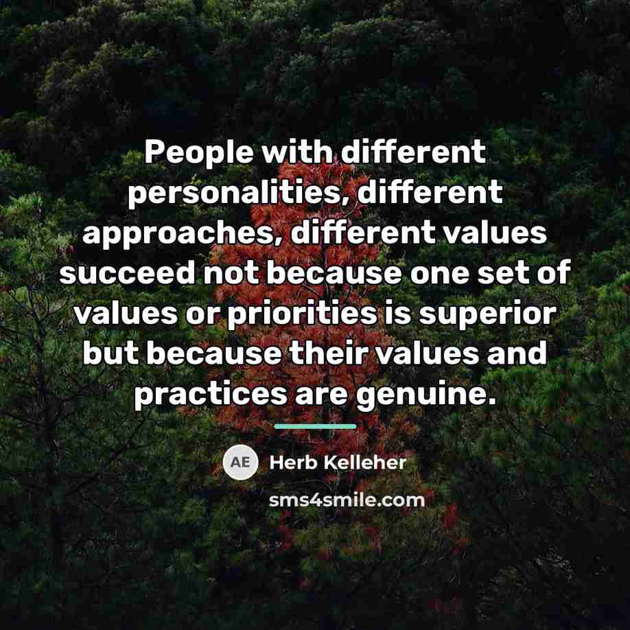 “People with different personalities, different approaches, different values succeed not…” quote by Herb Kelleher