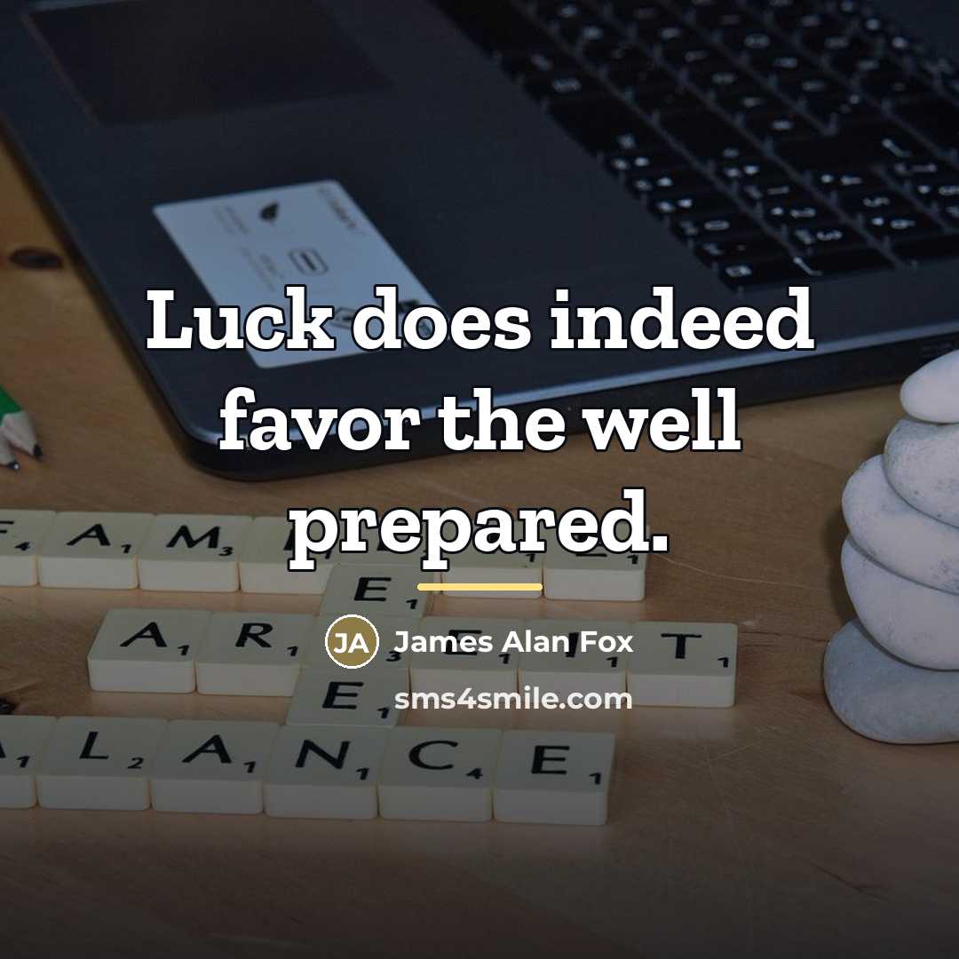 “Luck does indeed favor the well prepared.…” quote by James Alan Fox