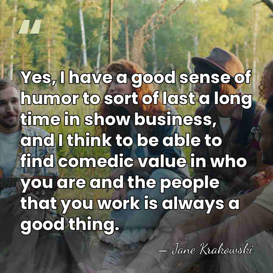 Yes, I have a good sense of humor to sort of last&hellip; - Jane Krakowski