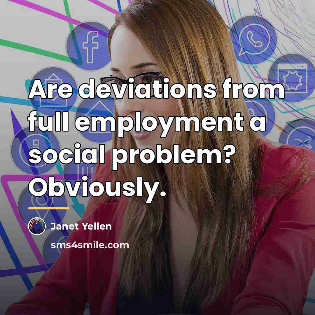 “Are deviations from full employment a social problem? Obviously.…” quote by Janet Yellen