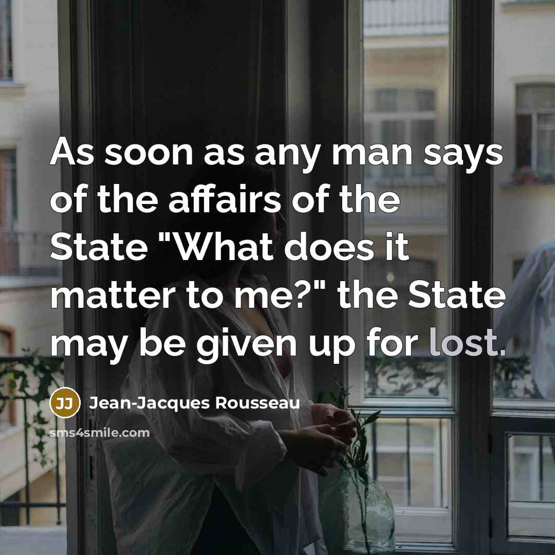 “As soon as any man says of the affairs of…” quote by Jean-Jacques Rousseau