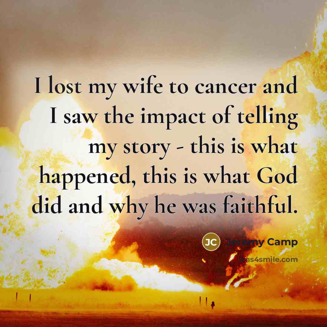 “I lost my wife to cancer and I saw the…” quote by Jeremy Camp