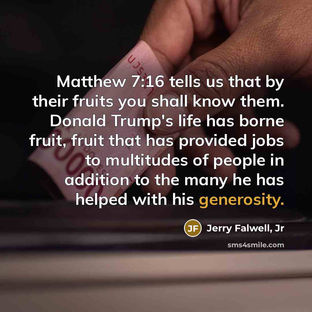 “Matthew 7:16 tells us that by their fruits you shall…” quote by Jerry Falwell, Jr