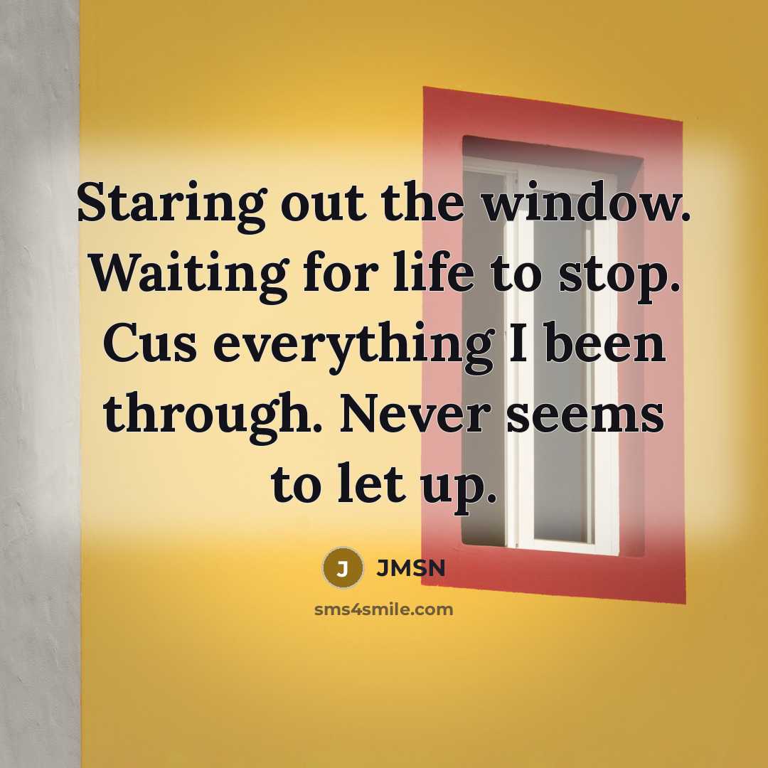 “Staring out the window. Waiting for life to stop. Cus…” quote by JMSN