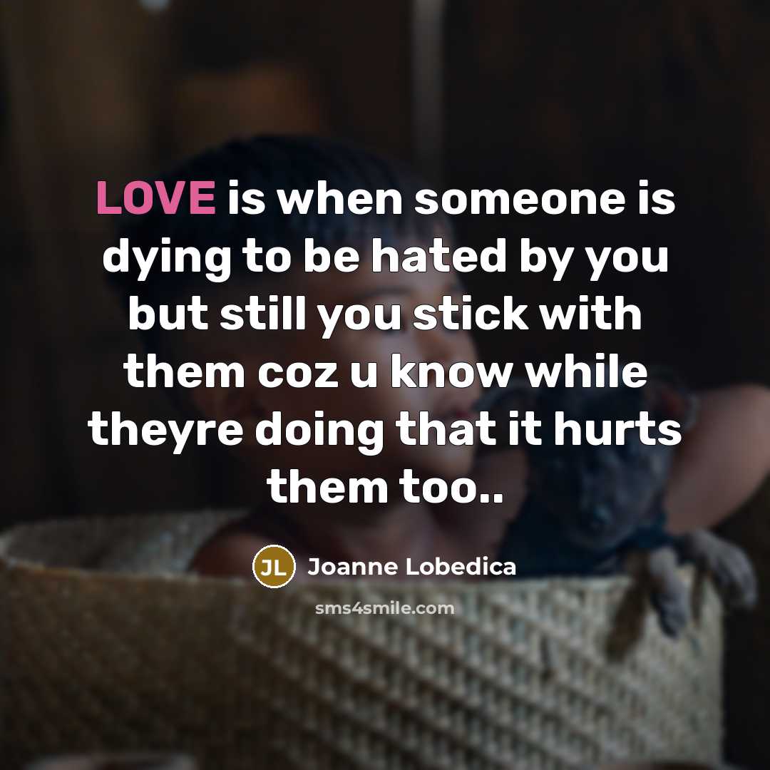 “LOVE is when someone is dying to be hated by…” quote by Joanne Lobedica