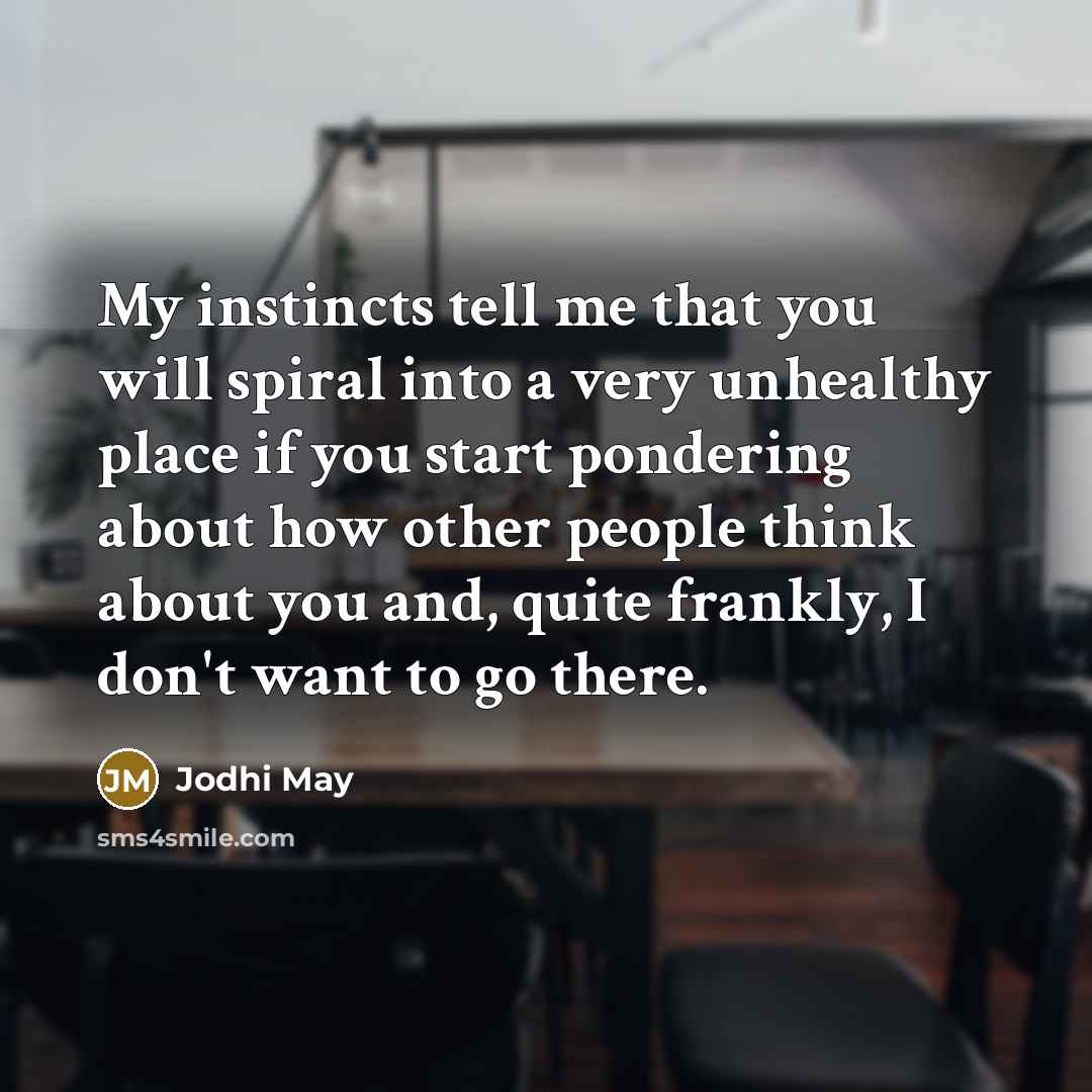 “My instincts tell me that you will spiral into a…” quote by Jodhi May
