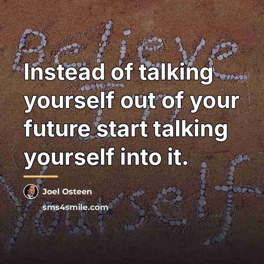“Instead of talking yourself out of your future start talking…” quote by Joel Osteen