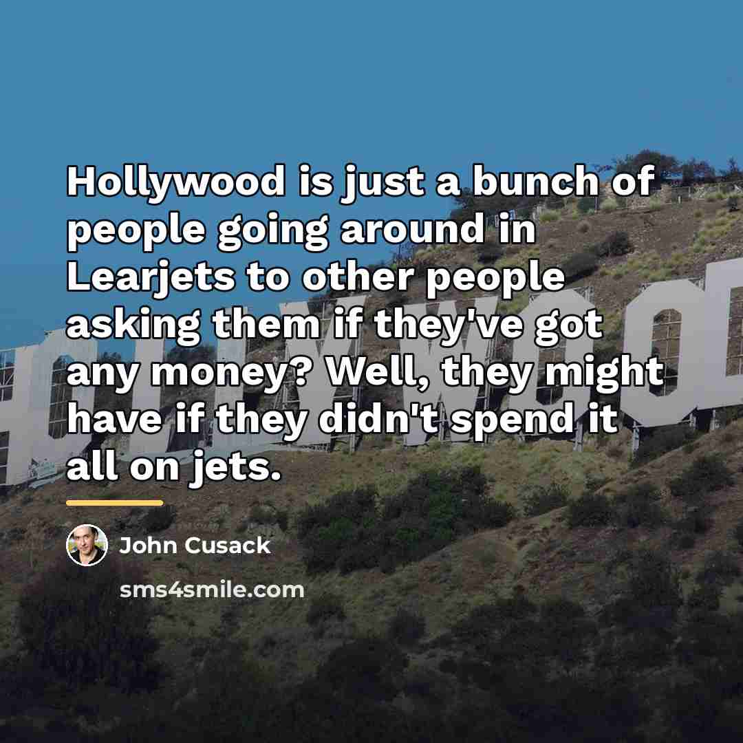 “Hollywood is just a bunch of people going around in…” quote by John Cusack
