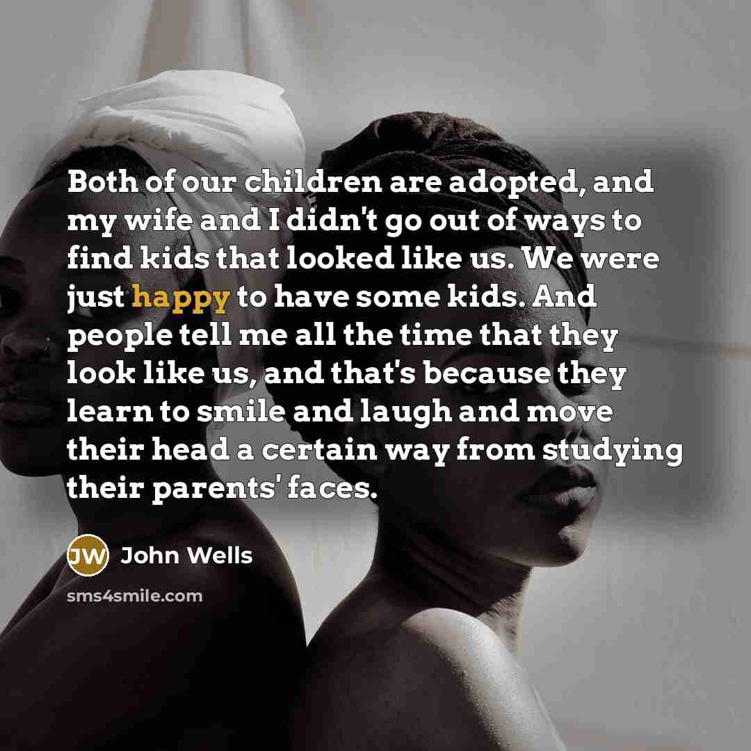 “Both of our children are adopted, and my wife and…” quote by John Wells