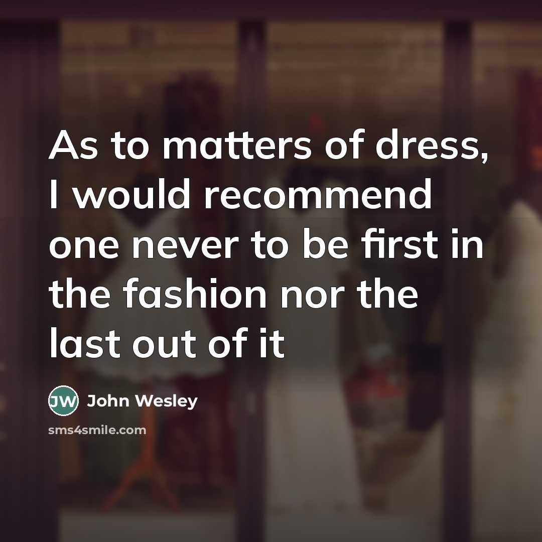 “As to matters of dress, I would recommend one never…” quote by John Wesley