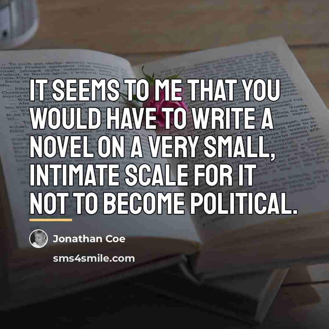 “It seems to me that you would have to write…” quote by Jonathan Coe