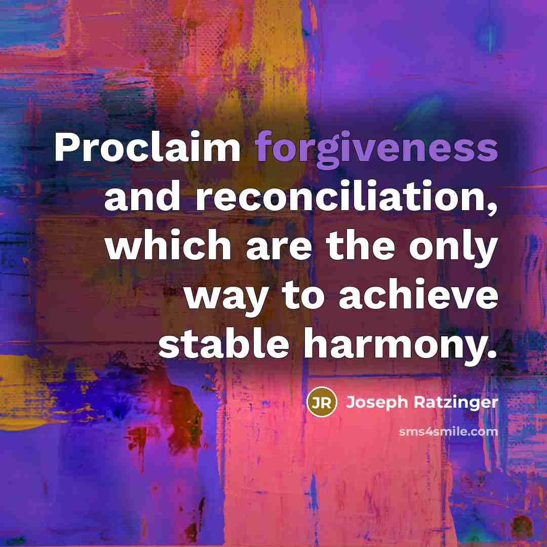 “Proclaim forgiveness and reconciliation, which are the only way to…” quote by Joseph Ratzinger