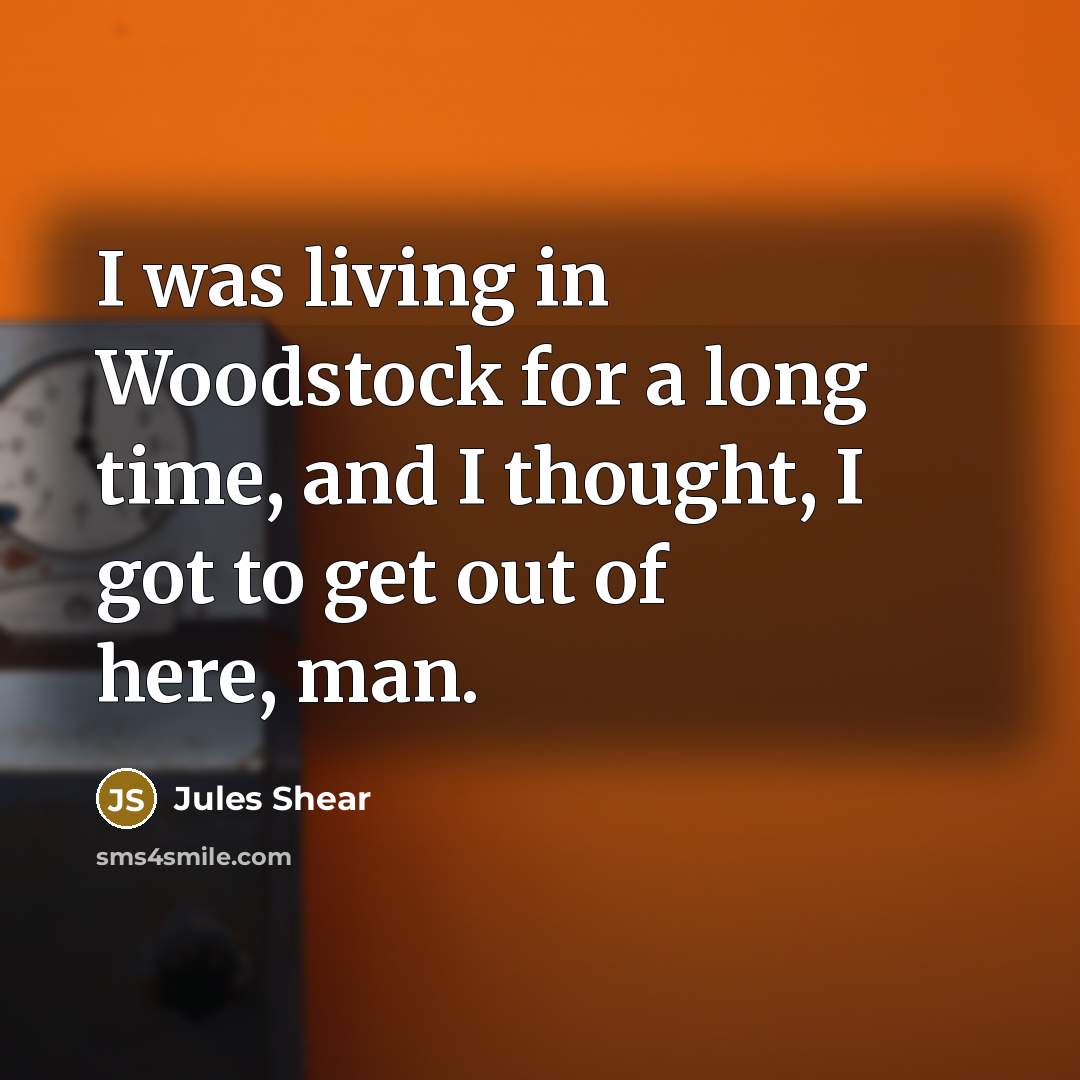 “I was living in Woodstock for a long time, and…” quote by Jules Shear