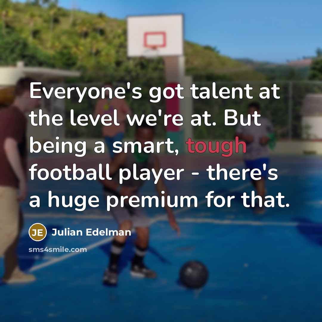 “Everyone's got talent at the level we're at. But being…” quote by Julian Edelman