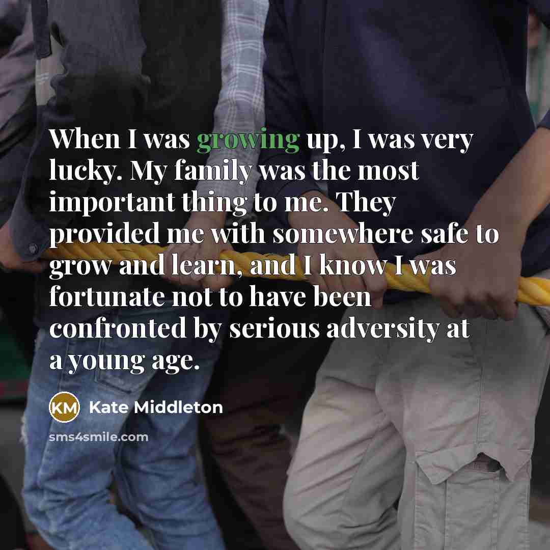 “When I was growing up, I was very lucky. My…” quote by Kate Middleton