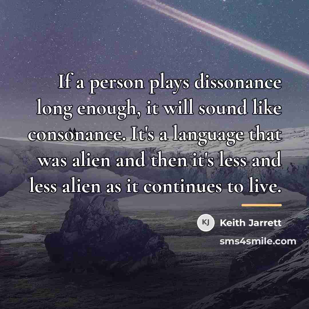 “If a person plays dissonance long enough, it will sound…” quote by Keith Jarrett