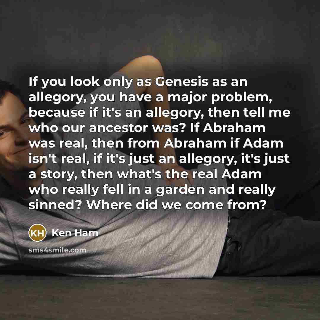 “If you look only as Genesis as an allegory, you…” quote by Ken Ham