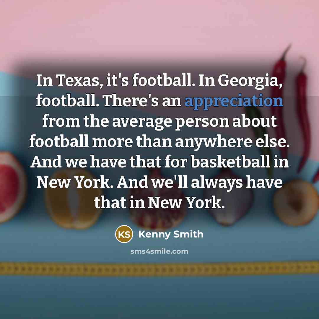 “In Texas, it's football. In Georgia, football. There's an appreciation…” quote by Kenny Smith