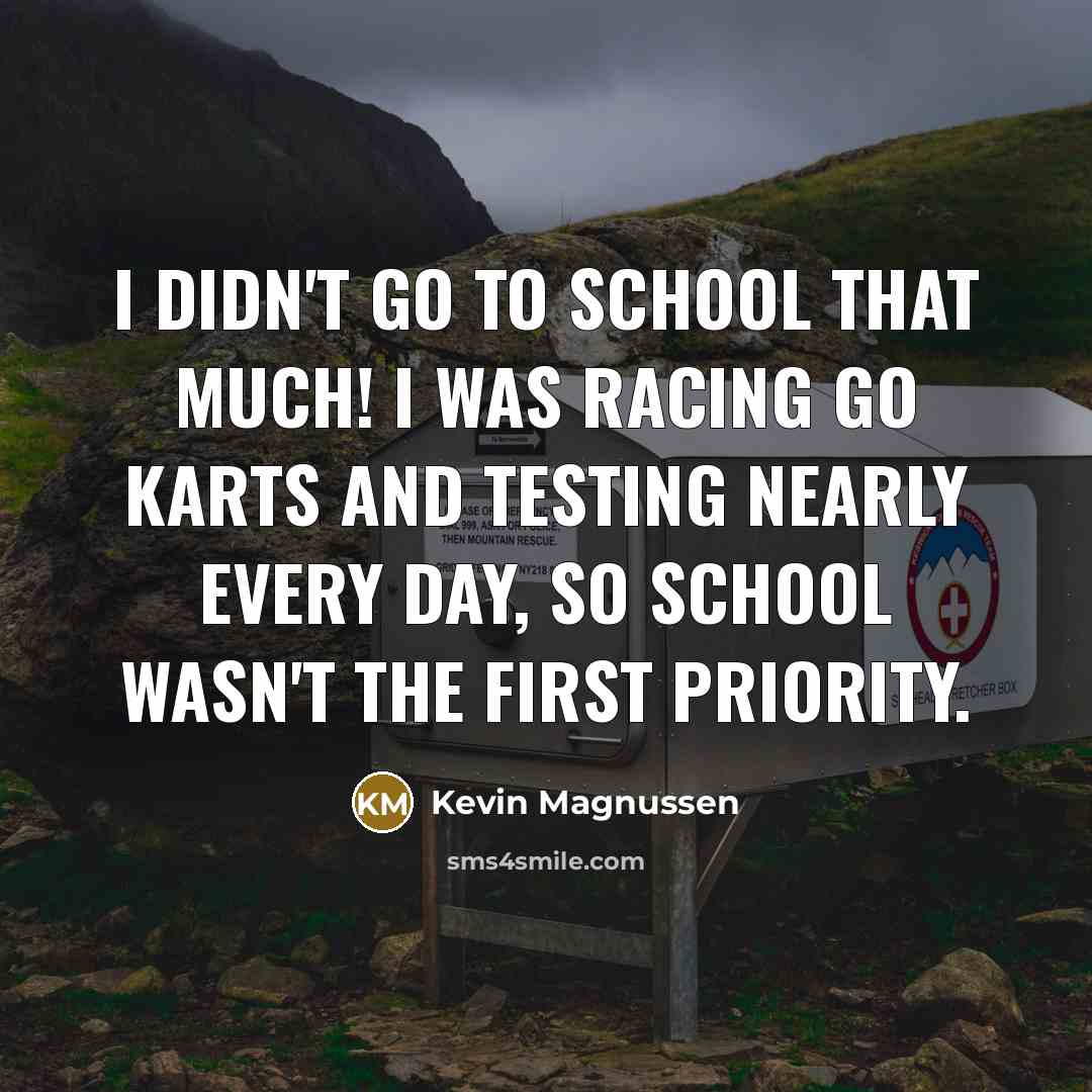 “I didn't go to school that much! I was racing…” quote by Kevin Magnussen