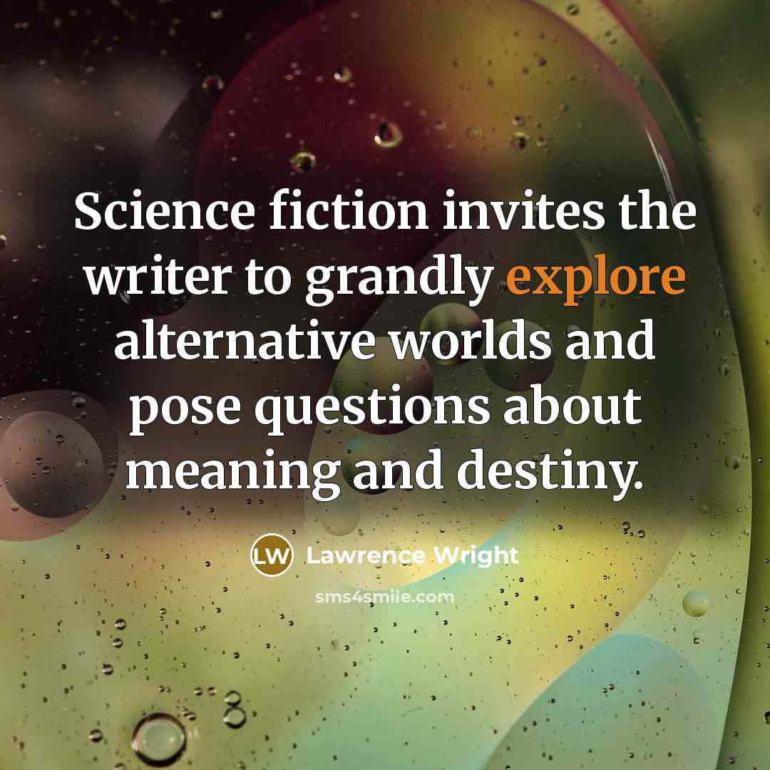 “Science fiction invites the writer to grandly explore alternative worlds…” quote by Lawrence Wright