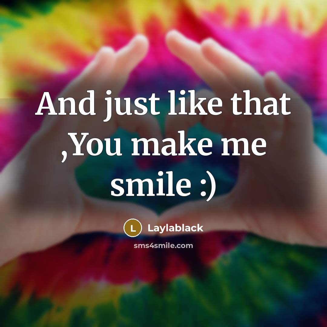 “And just like that ,You make me smile :)…” quote by Laylablack