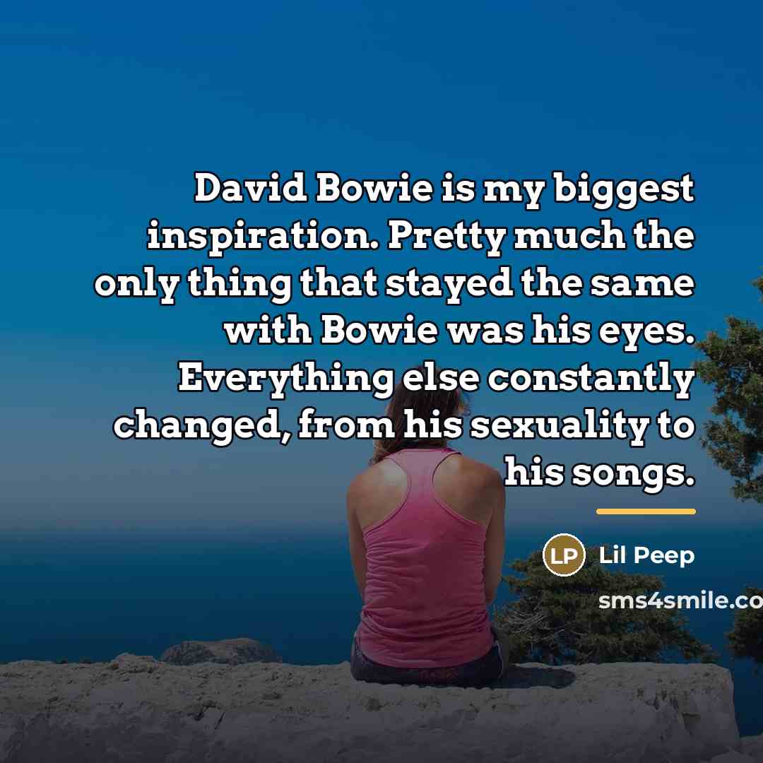 “David Bowie is my biggest inspiration. Pretty much the only…” quote by Lil Peep