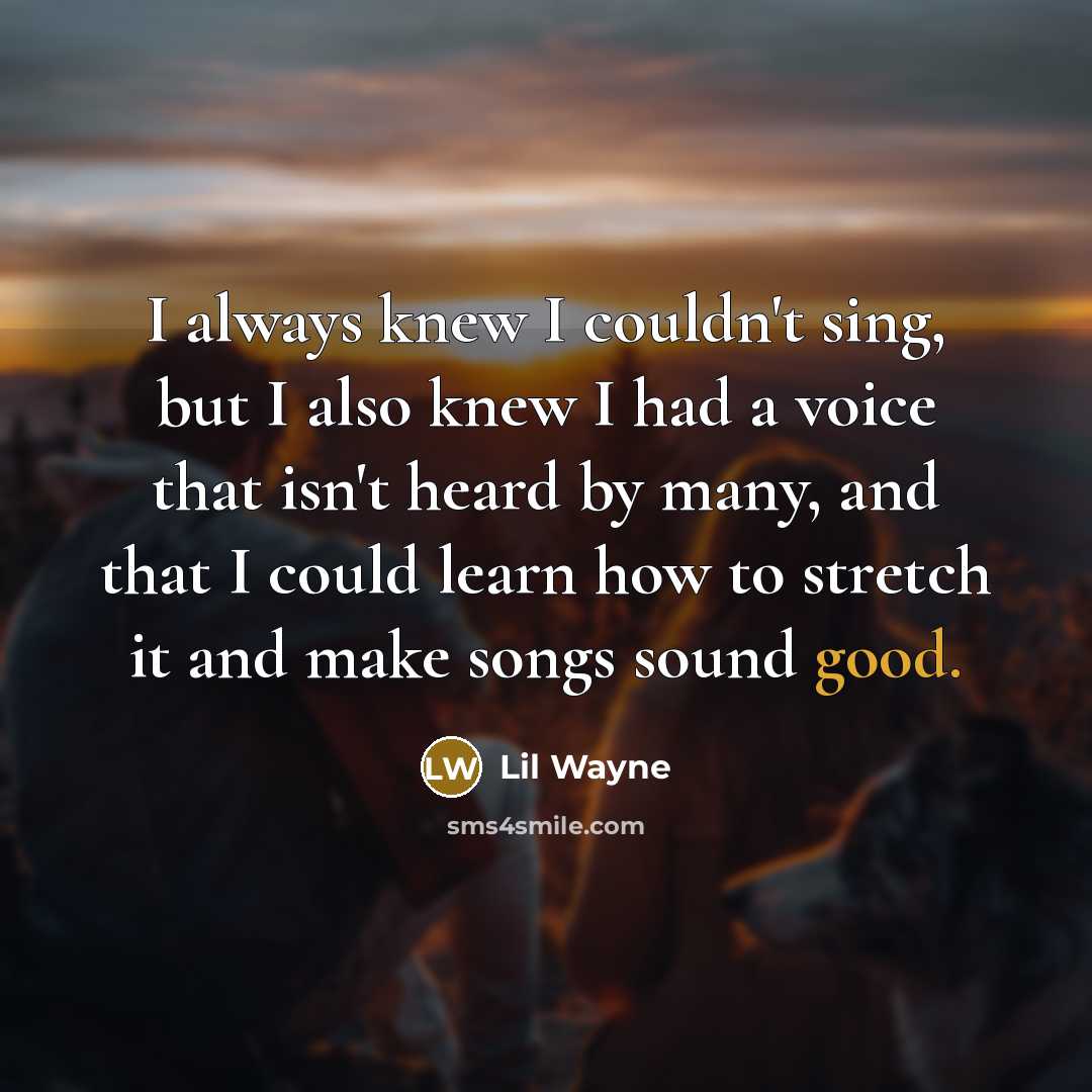 “I always knew I couldn't sing, but I also knew…” quote by Lil Wayne