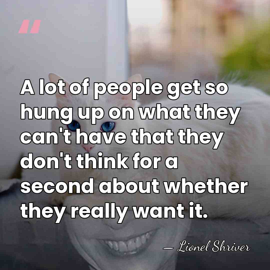 A lot of people get so hung up on what they can't&hellip; - Lionel Shriver
