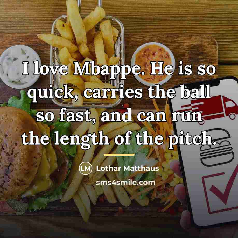 “I love Mbappe. He is so quick, carries the ball…” quote by Lothar Matthaus