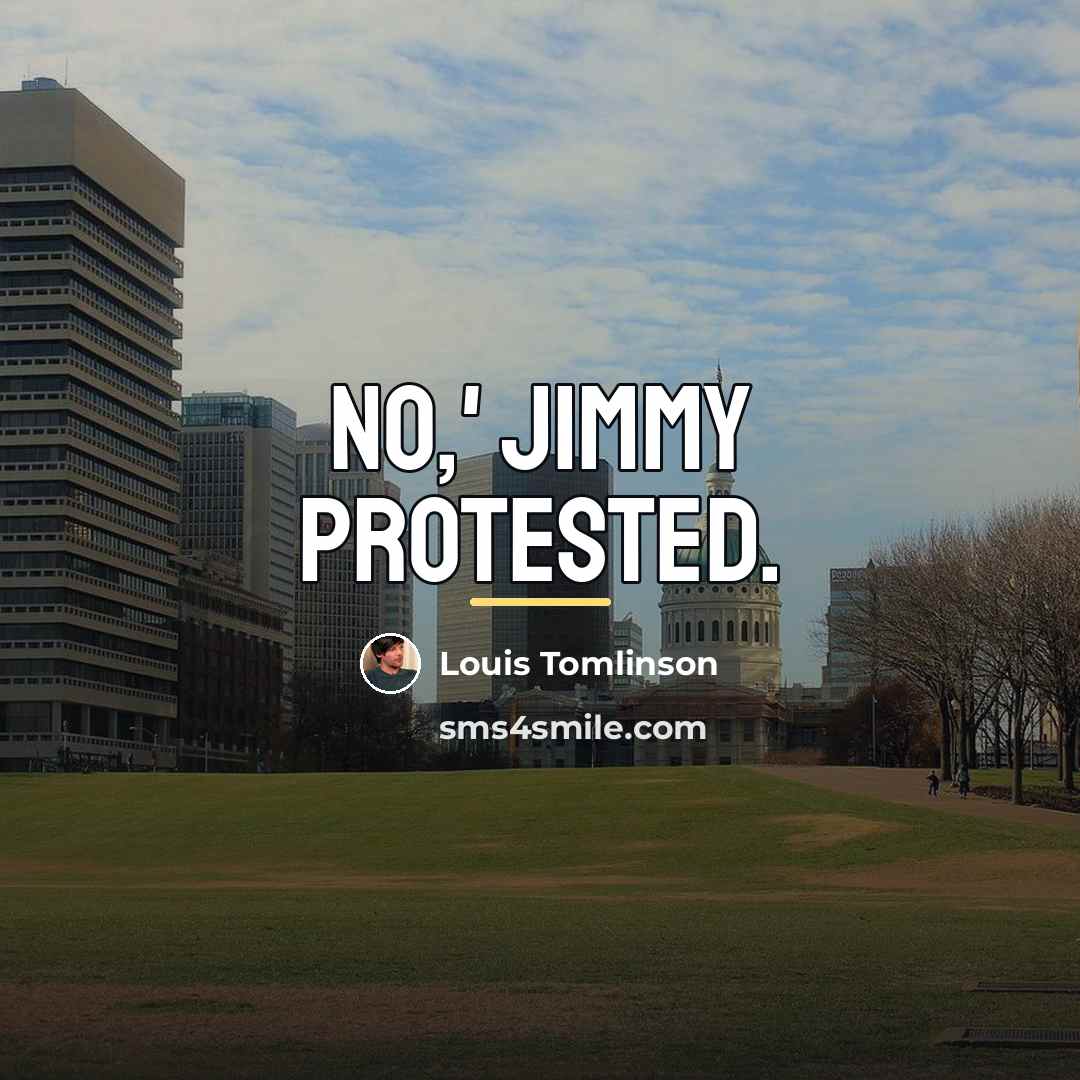 “No,' Jimmy protested.…” quote by Louis Tomlinson