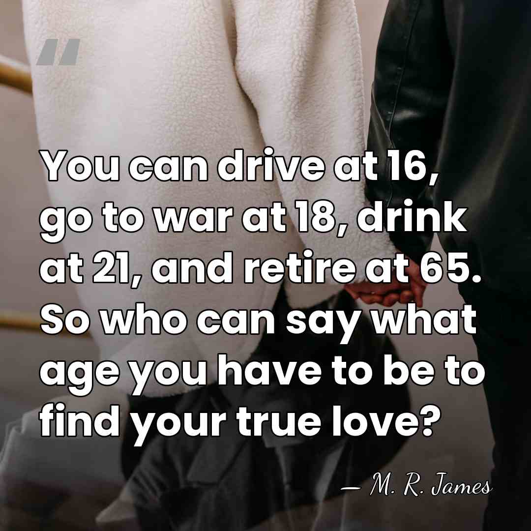 You can drive at 16, go to war at 18, drink at&hellip; - M. R. James