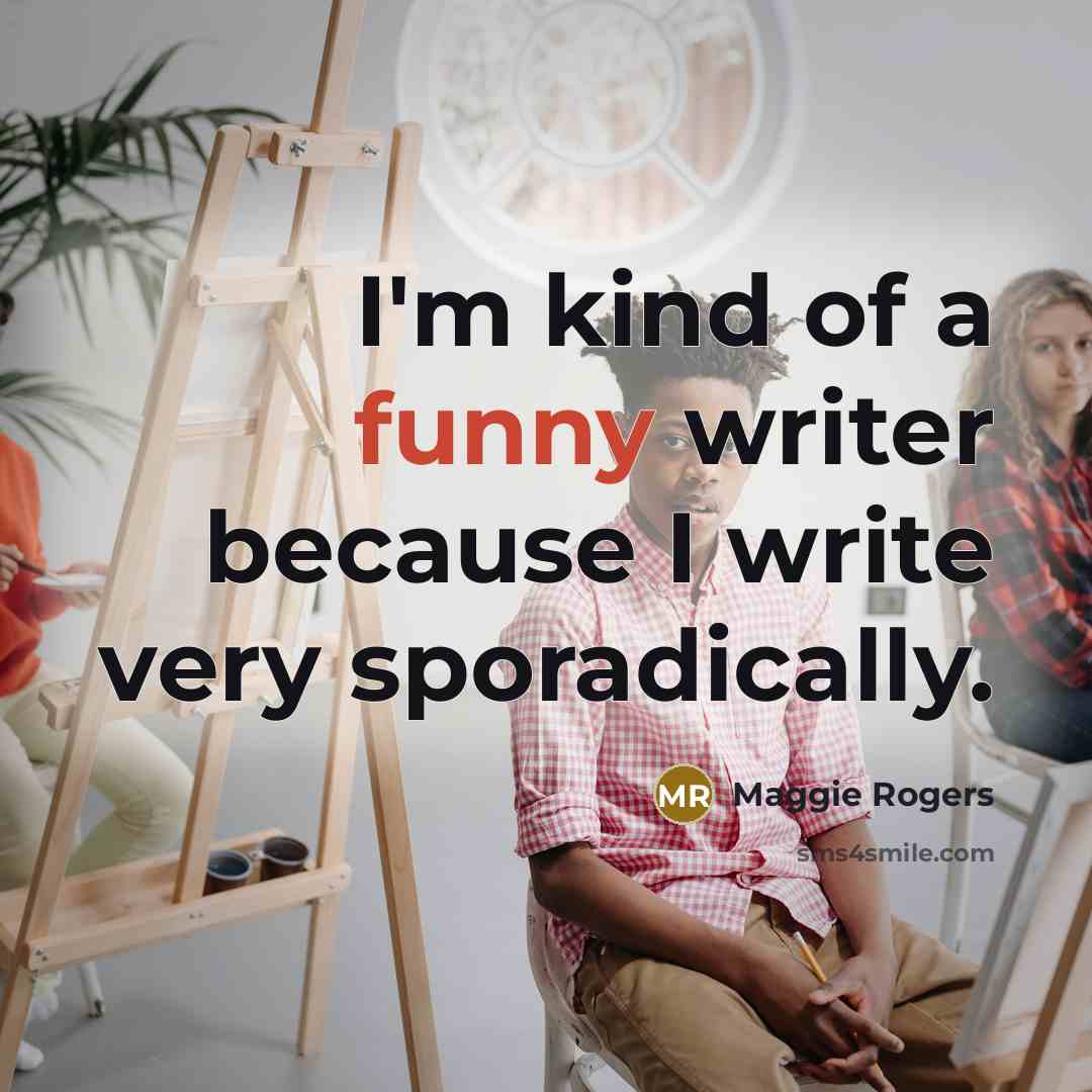 “I'm kind of a funny writer because I write very…” quote by Maggie Rogers