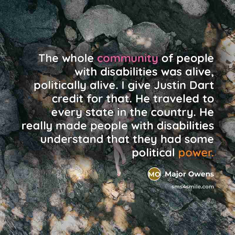 “The whole community of people with disabilities was alive, politically…” quote by Major Owens