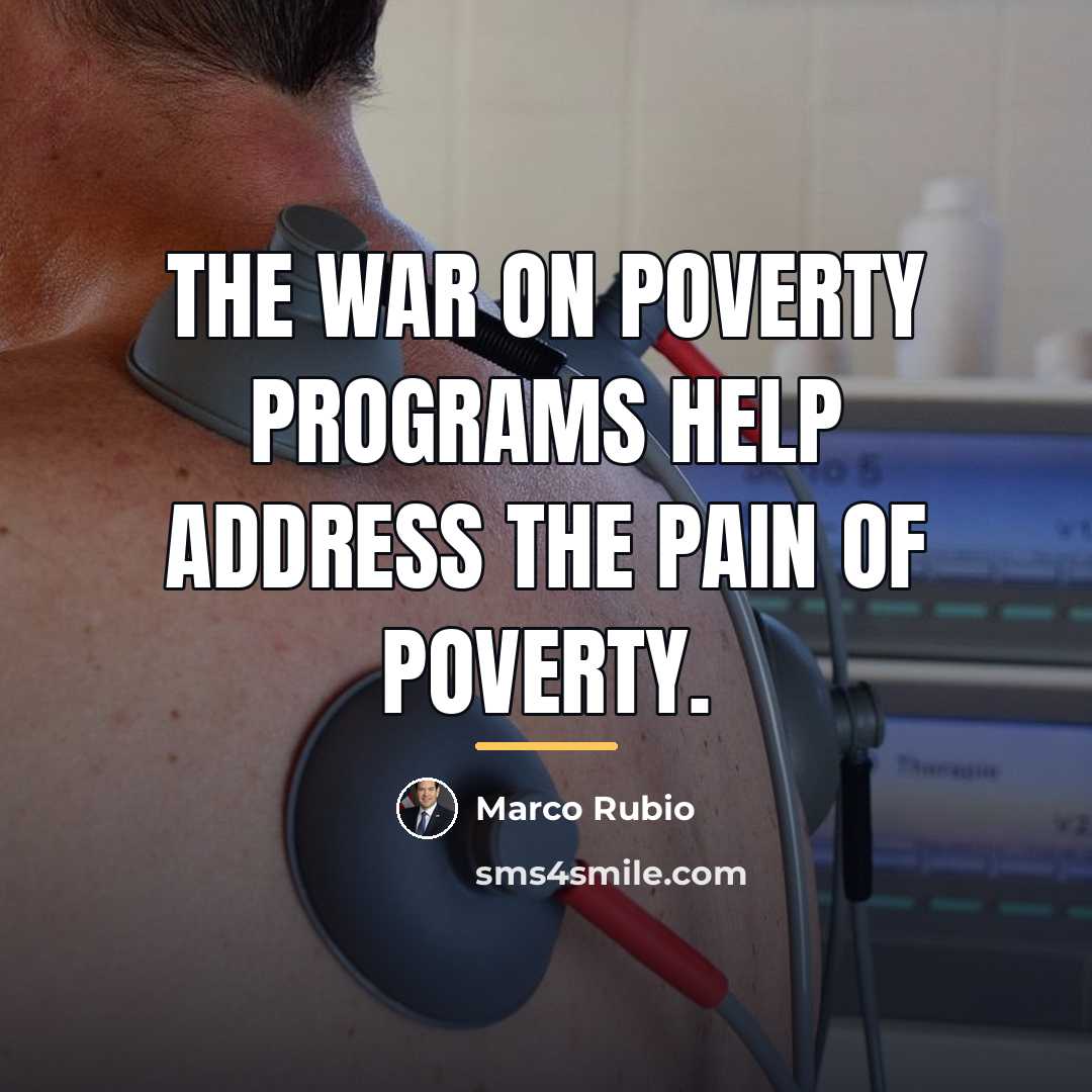 “The war on poverty programs help address the pain of…” quote by Marco Rubio
