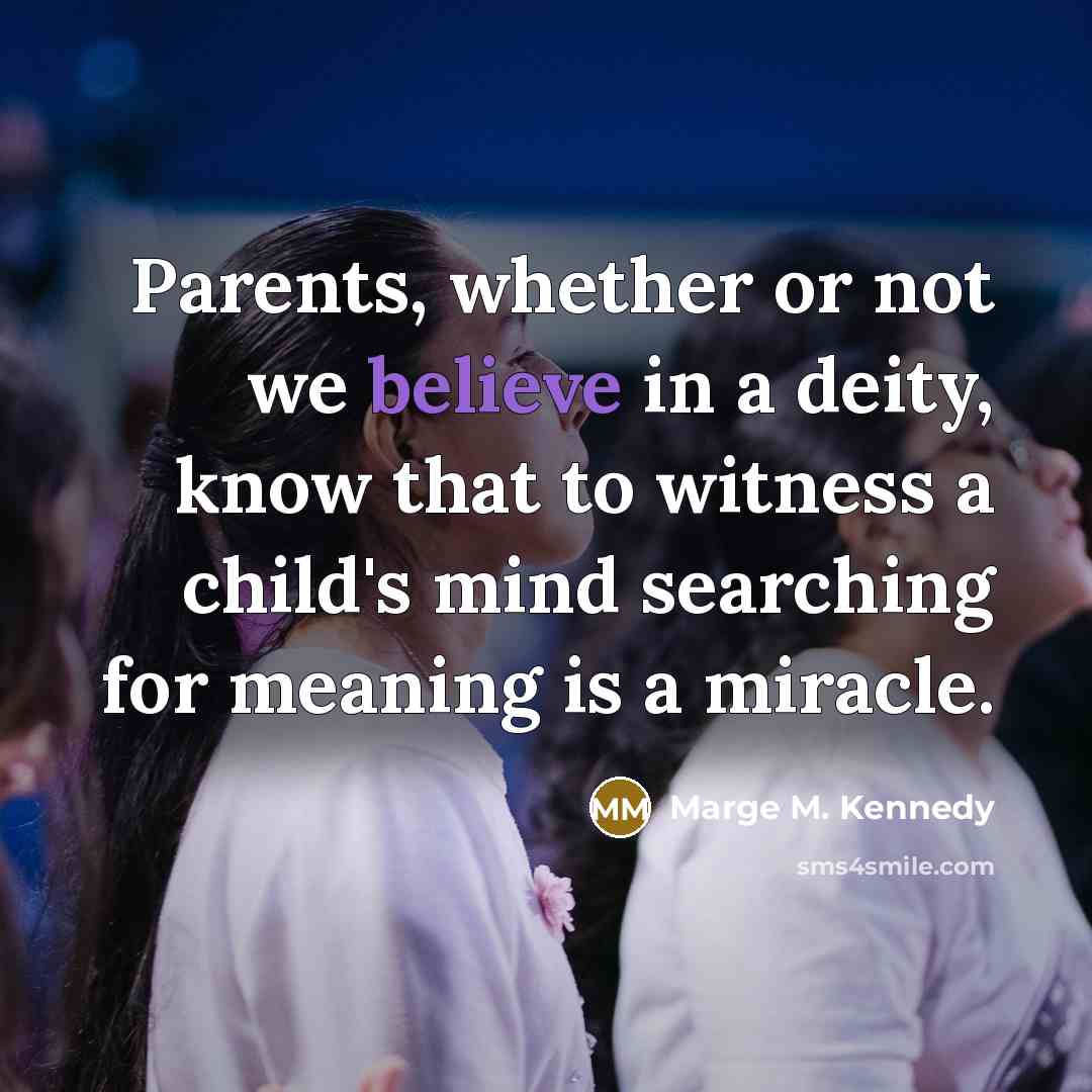 “Parents, whether or not we believe in a deity, know…” quote by Marge M. Kennedy