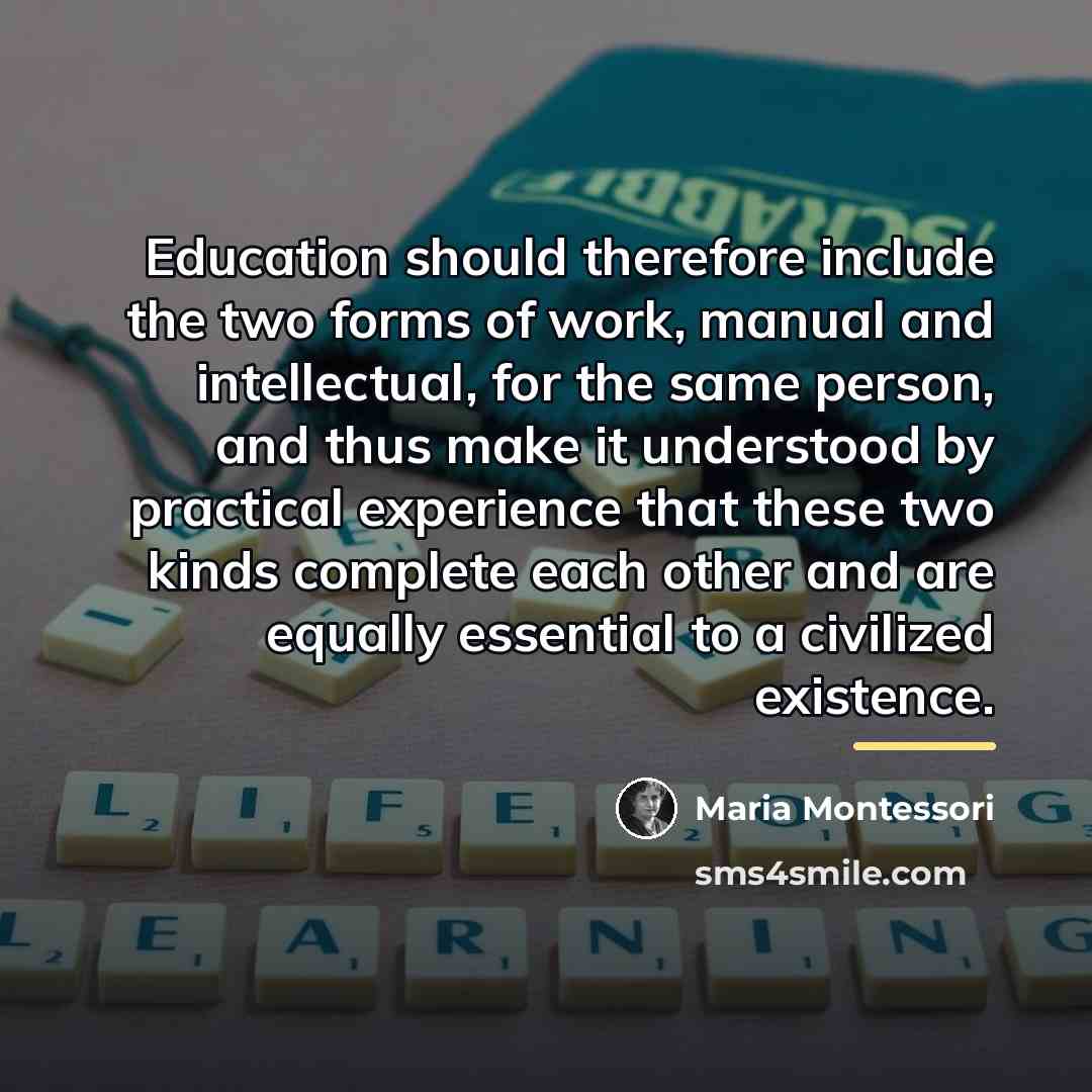 “Education should therefore include the two forms of work, manual…” quote by Maria Montessori