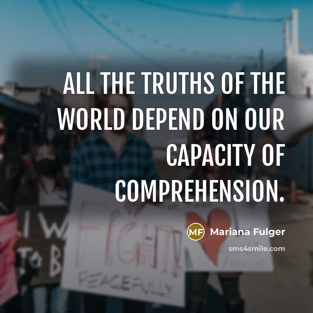 “All the truths of the world depend on our capacity…” quote by Mariana Fulger