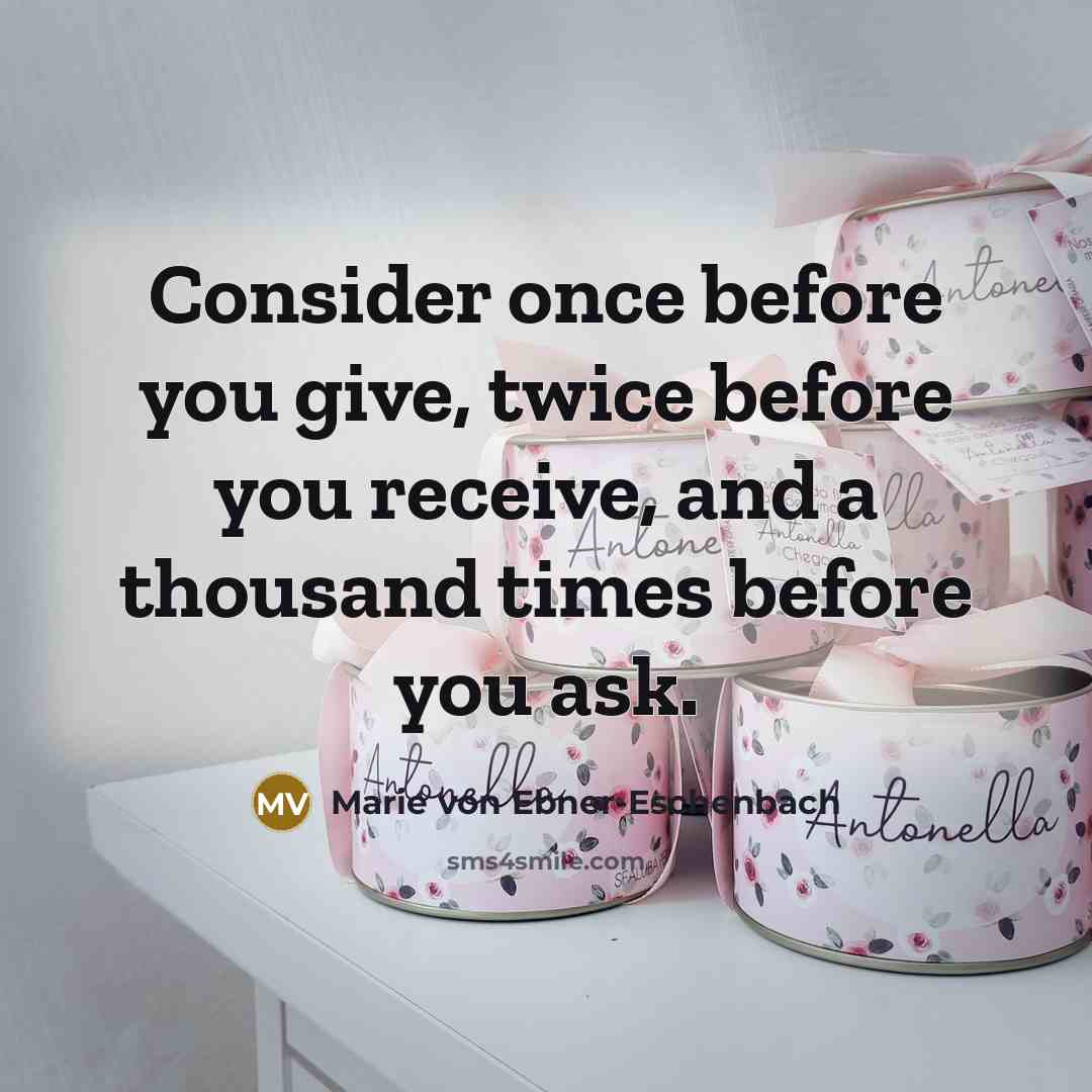 “Consider once before you give, twice before you receive, and…” quote by Marie von Ebner-Eschenbach