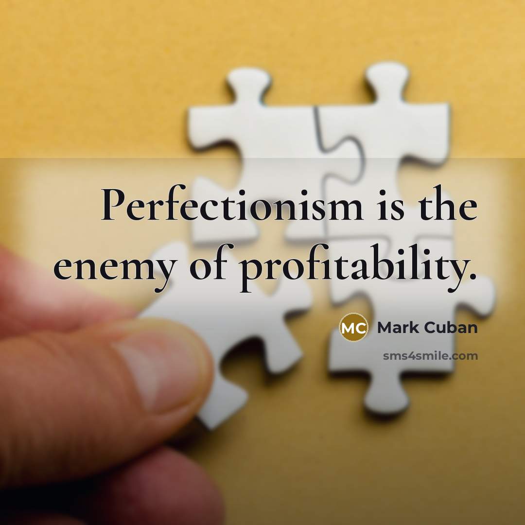 “Perfectionism is the enemy of profitability.…” quote by Mark Cuban