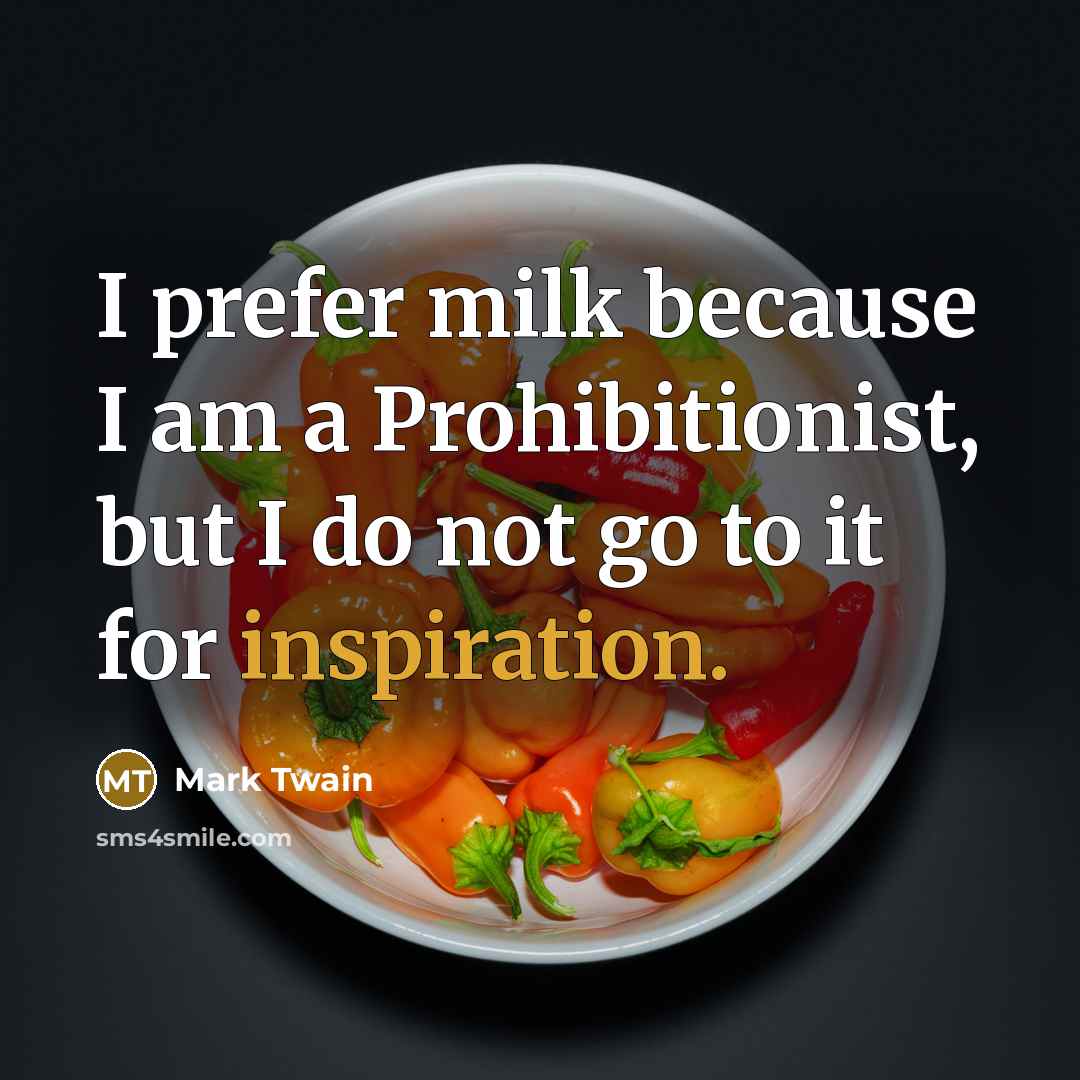 “I prefer milk because I am a Prohibitionist, but I…” quote by Mark Twain