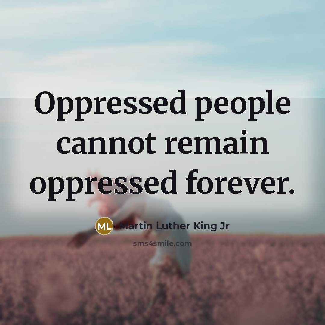 “Oppressed people cannot remain oppressed forever.…” quote by Martin Luther King Jr