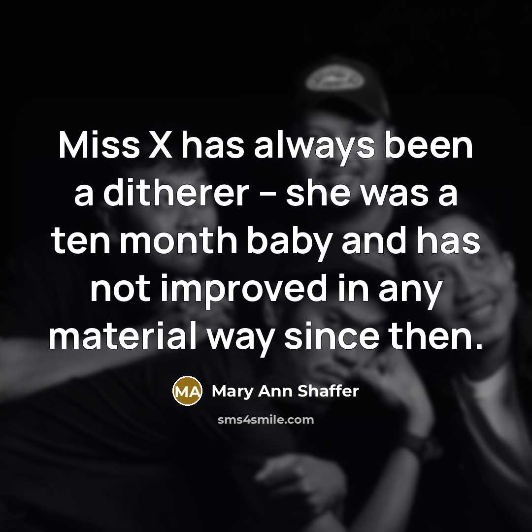 “Miss X has always been a ditherer -- she was…” quote by Mary Ann Shaffer