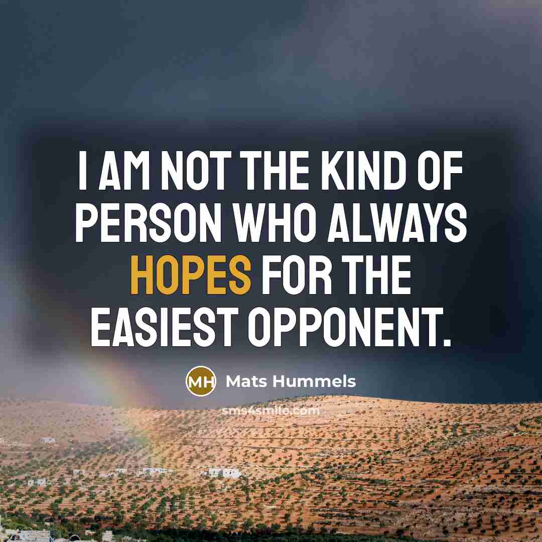 “I am not the kind of person who always hopes…” quote by Mats Hummels
